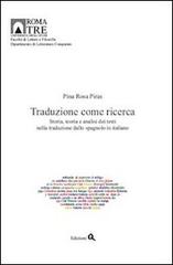 Traduzione come ricerca. Storia, teoria e analisi dei testi nella traduzione dallo spagnolo in italiano di Pina Rosa Piras edito da Edizioni Q