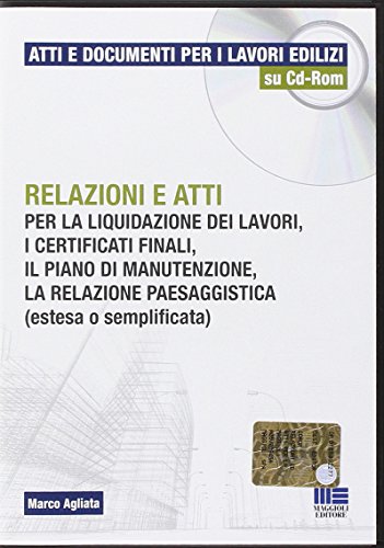 Relazioni e atti per la liquidazione dei lavori, i certificati finali, il piano di manutenzione, la relazione paesaggistica (estesa o semplificata). CD-ROM di Marco Agliata edito da Maggioli Editore