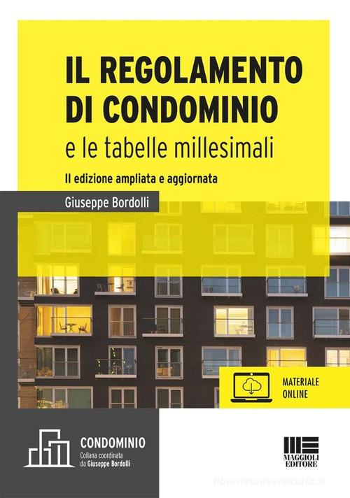 Il regolamento di condominio e le tabelle millesimali. Ediz. ampliata di Giuseppe Bordolli edito da Maggioli Editore