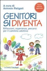 Genitori si diventa. Riflessioni, esperienze, percorsi per il cammino adottivo edito da Franco Angeli