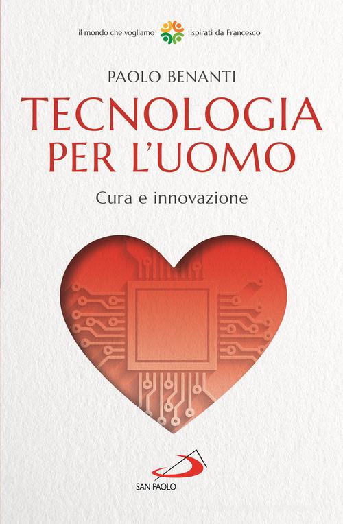 Tecnologia per l'uomo. Cura e innovazione di Paolo Benanti edito da San Paolo Edizioni