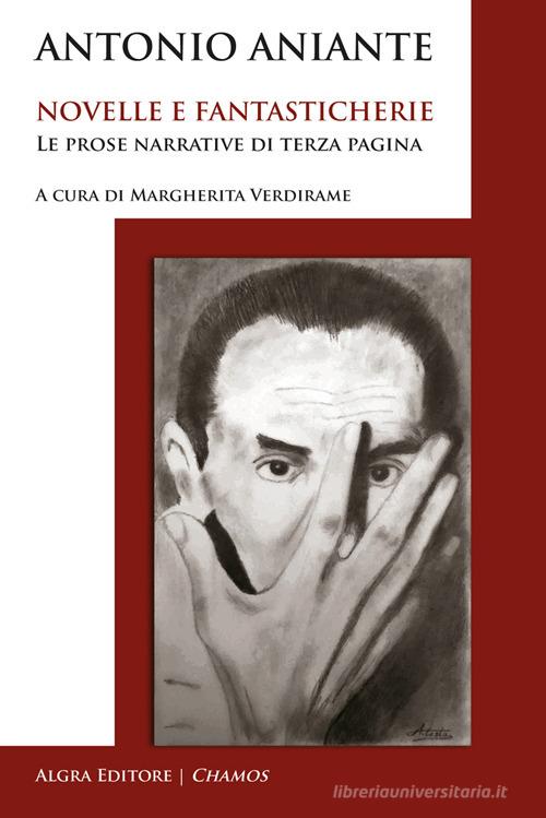 Novelle e fantasticherie. Le prose narrative di terza pagina di Antonio Aniante edito da Algra