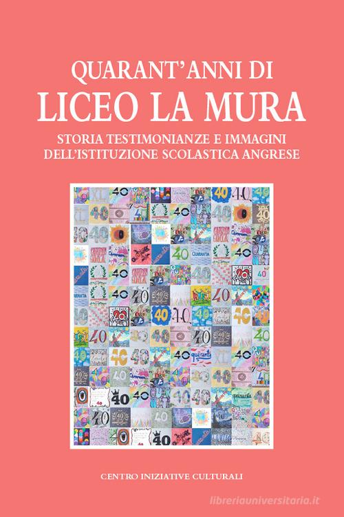 Quarant'anni di Liceo La Mura. Storia, testimonianze e immagini dell'istituzione scolastica angrese edito da Iniziative Culturali (Angri)