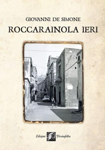Roccarainola ieri di Giovanni De Simone edito da Edizioni DivinaFollia