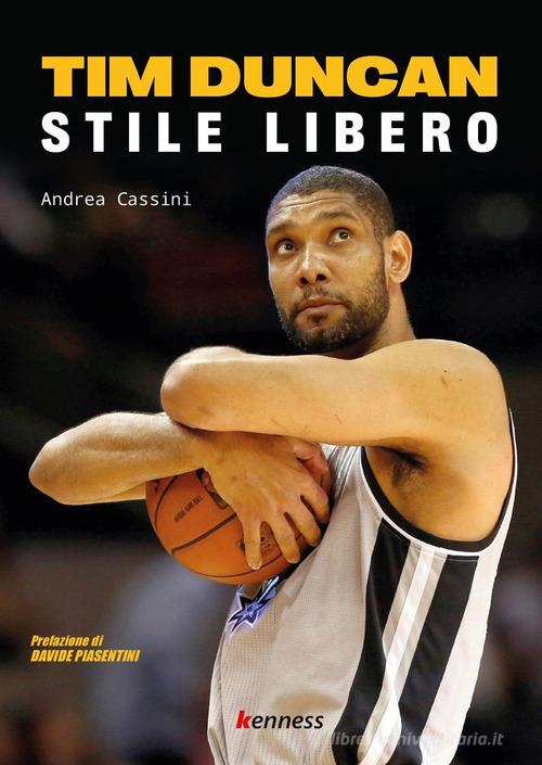 Tim Duncan. Stile libero di Andrea Cassini edito da Kenness Publishing