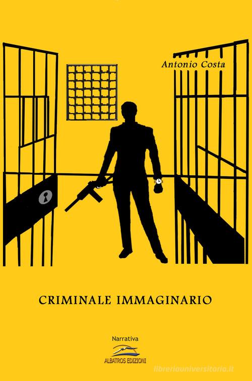 Criminale immaginario di Antonio Costa edito da Albatros (Scafati)