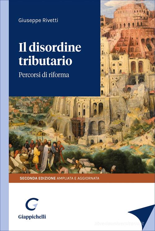 Il disordine tributario. Percorsi di riforma. Ediz. ampliata di Giuseppe Rivetti edito da Giappichelli
