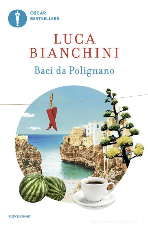 Libro Baci da Polignano di Luca Bianchini Oscar bestsellers di Mondadori