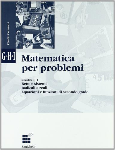 Matematica per problemi. Modulo G-H-I. Per le Scuole superiori di Claudio Cremaschi edito da Zanichelli