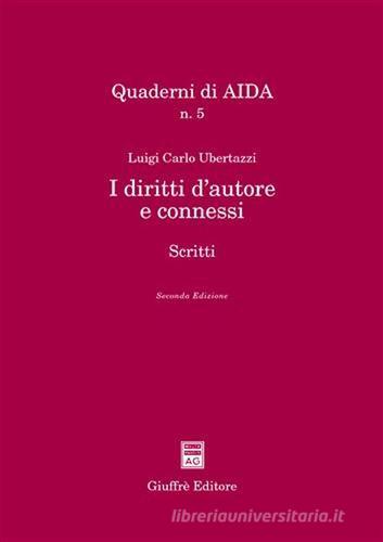 I diritti d'autore e connessi. Scritti di Luigi Carlo Ubertazzi edito da Giuffrè