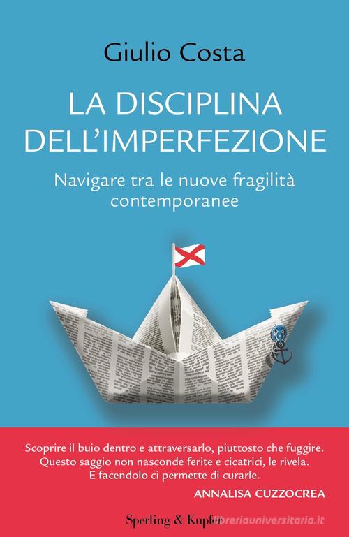 La disciplina dell'imperfezione. Navigare tra le nuove fragilità contemporanee di Giulio Costa edito da Sperling & Kupfer