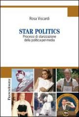 Star politics. Processi di starizzazione della politica-per-media di Rosa Viscardi edito da Franco Angeli