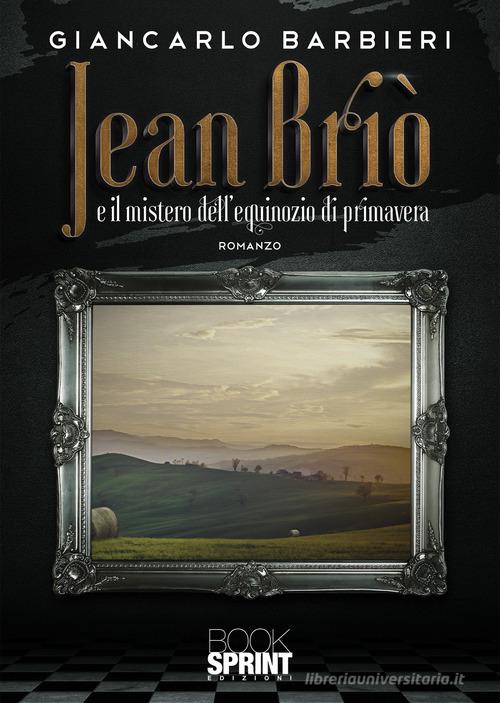 Jean Briò e il mistero dell'equinozio di primavera di Giancarlo Barbieri edito da Booksprint