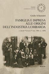 Famiglia e impresa alle origini dell'industria lombarda. I Crespi «Tengitt» dal 1805 al 1890 di Giulio Schiannini edito da Aracne