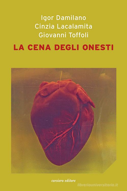 La cena degli onesti di Igor Damilano, Cinzia Lacalamita, Giovanni Toffoli edito da Corsiero Editore