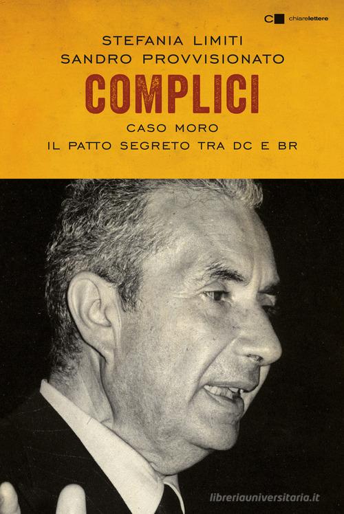 Complici. Caso Moro. Il patto segreto tra Dc e Br di Stefania Limiti, Sandro Provvisionato edito da Chiarelettere