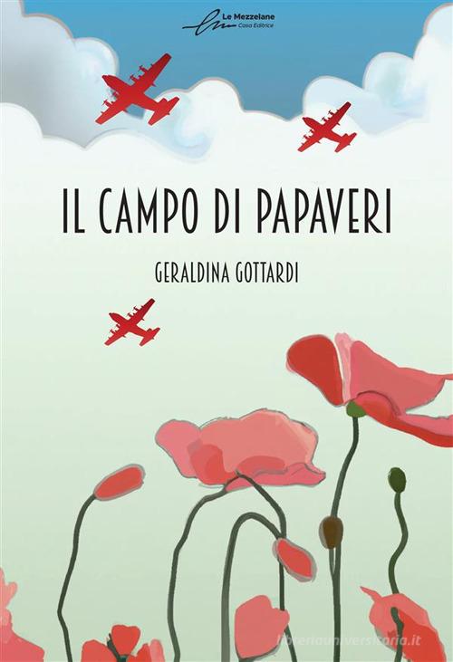 Il campo di papaveri. Ediz. integrale di Geraldina Gottardi edito da Le Mezzelane Casa Editrice