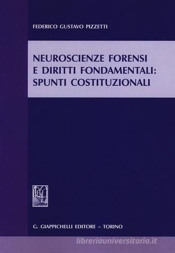 Neuroscienze forensi e diritti fondamentali. Spunti costituzionali di Federico Gustavo Pizzetti edito da Giappichelli