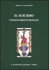 Il suicidio. Studi di diritto romano di Arrigo D. Manfredini edito da Giappichelli