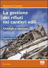 La gestione dei rifiuti nei cantieri edili di Enzo Pelosi edito da Maggioli Editore