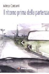 Il ritorno prima della partenza di Mirco Cattani edito da Lampi di Stampa