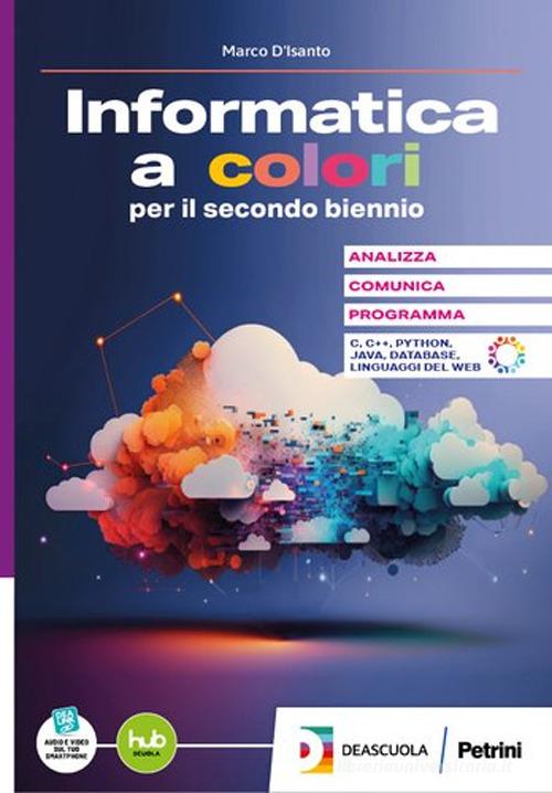 L'informatica a colori. Per il 4° e 5° anno delle Scuole superiori. Con e-book. Con espansione online vol. 1 di Marco D'Isanto edito da Petrini