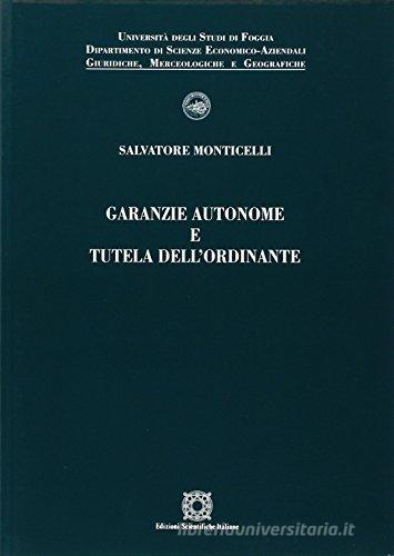 Garanzie autonome e tutela dell'ordinante di Salvatore Monticelli edito da Edizioni Scientifiche Italiane