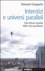 Interstizi e universi paralleli. Una lettura insolita della vita quotidiana di Giovanni Gasparini edito da Apogeo