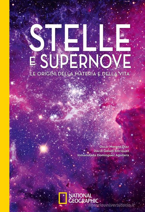 Stelle e supernove. Le origini della materia e della vita di Óscar Díaz Moreno edito da White Star