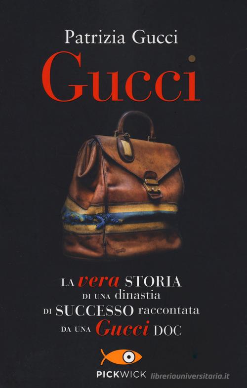 Gucci. La vera storia di una dinastia di successo raccontata da una Gucci doc di Patrizia Gucci edito da Piemme