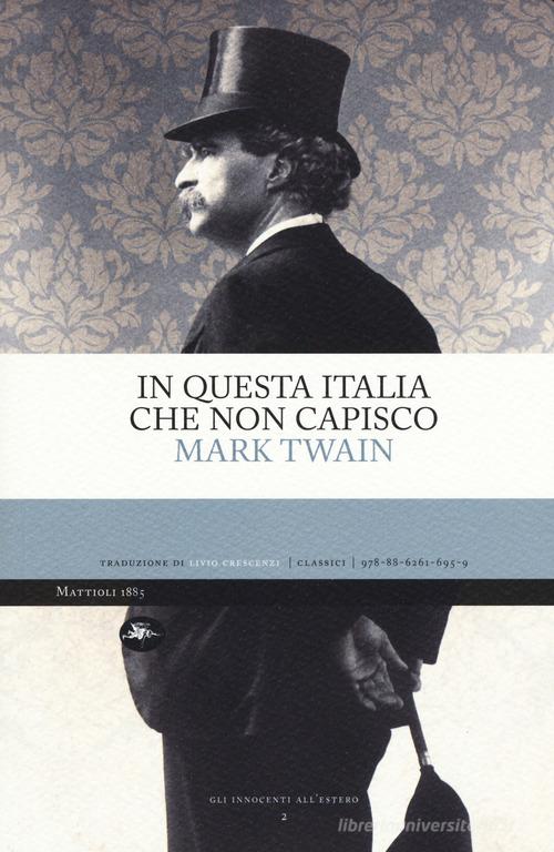 In questa Italia che non capisco di Mark Twain edito da Mattioli 1885