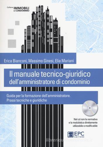 Il manuale tecnico-giuridico dell'amministratore di condominio. Con CD-ROM di Erica Bianconi, Massimo Ginesi, Elia Mariani edito da EPC