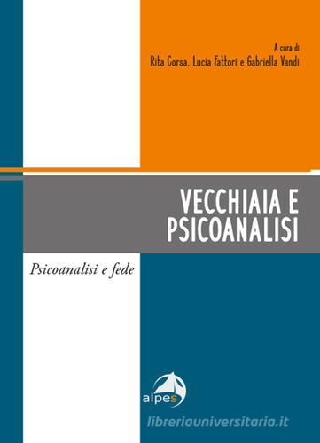 Vecchiaia e psicoanalisi di Lucia Fattori, Rita Corsa, Gabriella Vandi edito da Alpes Italia