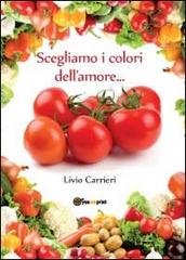 Scegliamo i colori dell'amore... di Livio Carrieri edito da Youcanprint