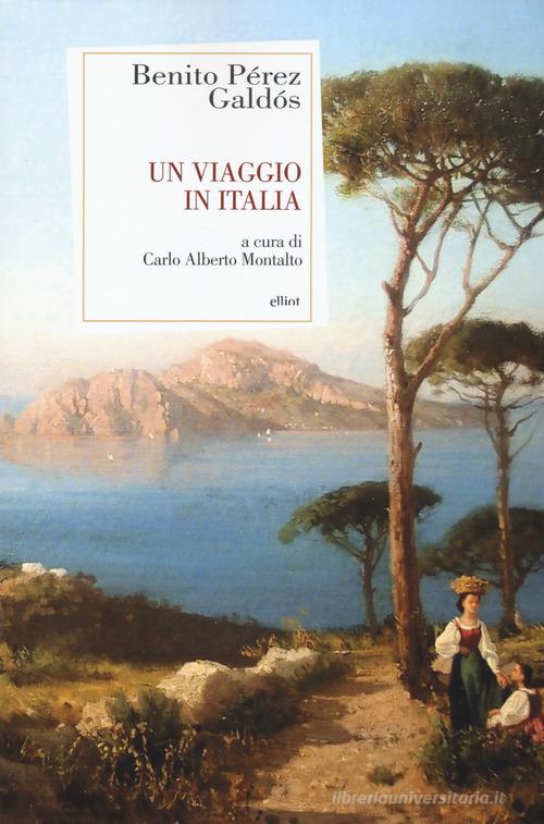 Un viaggio in Italia di Benito Pérez Galdós edito da Elliot