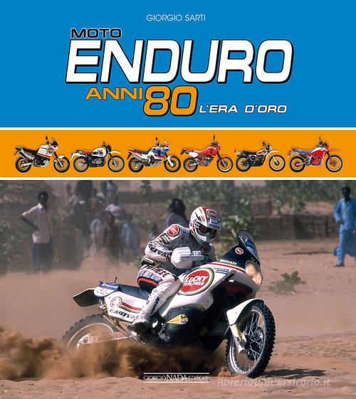 Moto Enduro anni 80. L'era d'oro di Giorgio Sarti edito da Giorgio Nada Editore