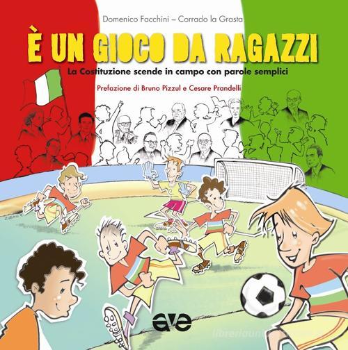 La Costituzione scende in campo. È un gioco da ragazzi di Domenico Facchini, Corrado La Grasta edito da AVE