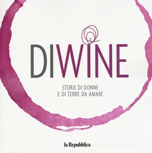 Diwine. Storie di donne e di terre da amare edito da Gedi (Gruppo Editoriale)