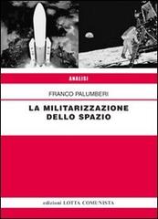 La militarizzazione dello spazio di Franco Palumberi edito da Lotta Comunista