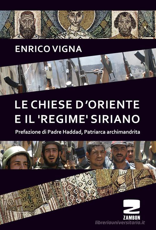 Le chiese d'Oriente ed il «regime» siriano di Enrico Vigna edito da Zambon Editore