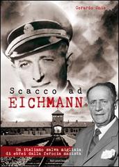 Scacco ad Eichmann. Un italiano salva migliaia di ebrei dalla ferocia nazista di Gerardo Unia edito da Nerosubianco