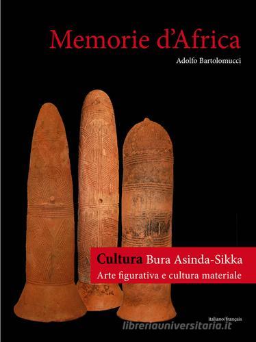Memorie d'Africa. Cultura Bura arte figurativa e cultura materiale. Ediz. italiana e francese di Adolfo Bartolomucci edito da African Art Gallery