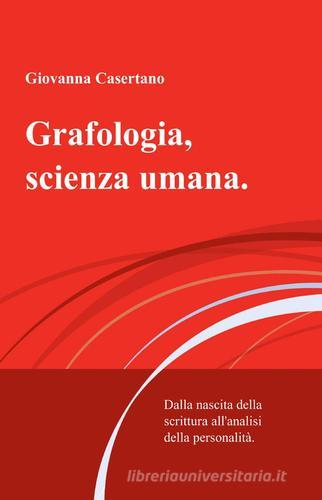 Grafologia, scienza umana di Giovanna Casertano edito da ilmiolibro self publishing