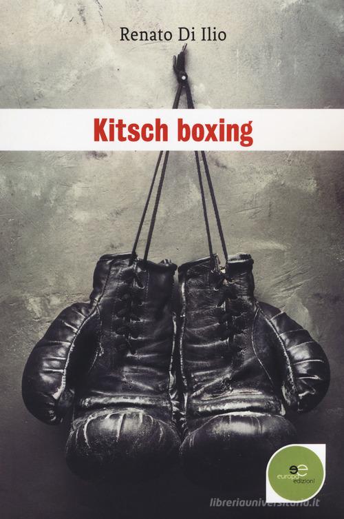 Kitsch boxing di Renato Di Ilio edito da Europa Edizioni