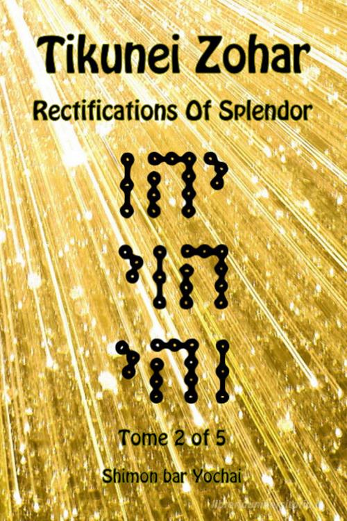 Tikunei Zohar. Rectifications of splendor. Ediz. inglese e aramaica vol.2 di Simon bar Yohai edito da eUniversity