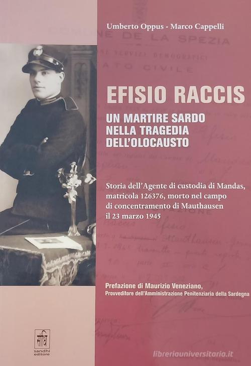 Efisio Raccis un martire sardo nella tragedia dell'olocausto di Umberto Oppus, Marco Cappelli edito da Sandhi Edizioni