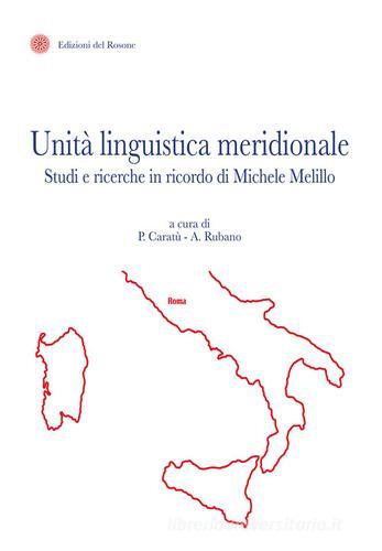 Unità linguistica meridionale. Studi e ricerche in ricordo di Michele Melillo edito da Edizioni del Rosone