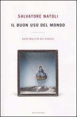 Il buon uso del mondo. Agire nell'età del rischio di Salvatore Natoli edito da Mondadori