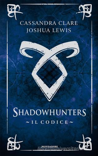 Il codice. Shadowhunters di Cassandra Clare, Joshua Lewis edito da Mondadori