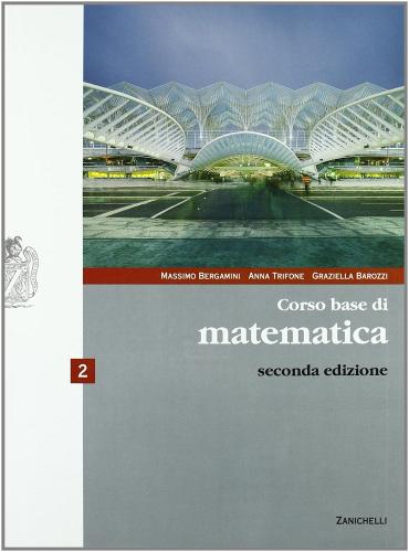 Corso base di matematica. Per le Scuole superiori vol.2 di Massimo Bergamini, Anna Trifone, Graziella Barozzi edito da Zanichelli